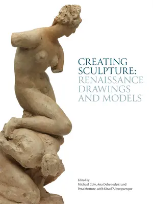 Bildhauerei: Renaissance-Zeichnungen und -Modelle - Creating Sculpture: Renaissance Drawings and Models