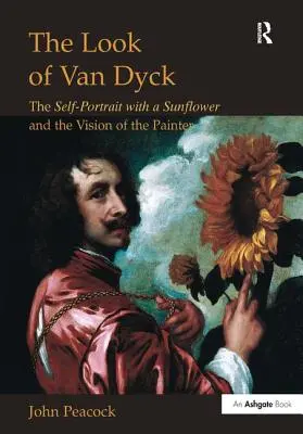 Der Blick von Van Dyck: Das Selbstbildnis mit einer Sonnenblume und die Vision des Malers - The Look of Van Dyck: The Self-Portrait with a Sunflower and the Vision of the Painter