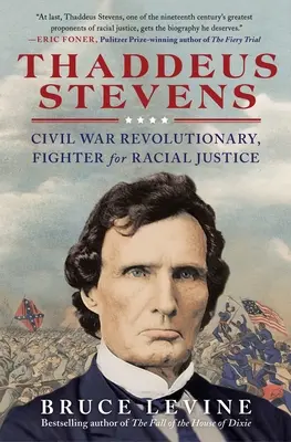 Thaddeus Stevens: Bürgerkriegsrevolutionär, Kämpfer für Rassengerechtigkeit - Thaddeus Stevens: Civil War Revolutionary, Fighter for Racial Justice