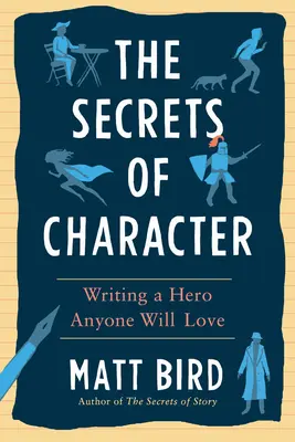 Die Geheimnisse des Charakters: Einen Helden schreiben, den jeder liebt - The Secrets of Character: Writing a Hero Anyone Will Love
