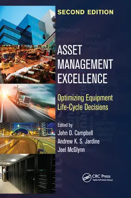Exzellente Vermögensverwaltung: Optimierung von Entscheidungen über den Lebenszyklus von Anlagen, zweite Auflage - Asset Management Excellence: Optimizing Equipment Life-Cycle Decisions, Second Edition