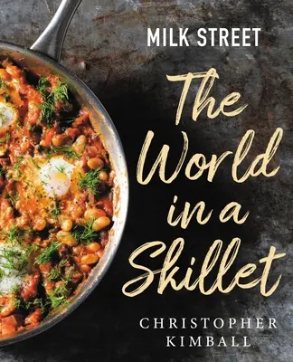 Milk Street: Die Welt in einer Pfanne - Milk Street: The World in a Skillet