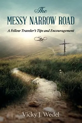 Die unordentliche schmale Straße: Tipps und Ermutigung eines Mitreisenden - The Messy Narrow Road: A Fellow Traveler's Tips and Encouragement
