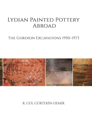 Lydische bemalte Töpferwaren im Ausland: Die Ausgrabungen in Gordion 1950-1973 - Lydian Painted Pottery Abroad: The Gordion Excavations 1950-1973