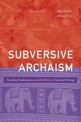 Subversiver Archaismus: Beunruhigende Traditionalisten und die Politik des nationalen Erbes - Subversive Archaism: Troubling Traditionalists and the Politics of National Heritage