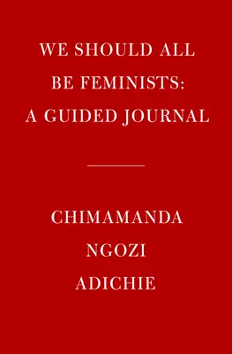 Wir sollten alle Feministinnen sein: Ein geführtes Journal - We Should All Be Feminists: A Guided Journal