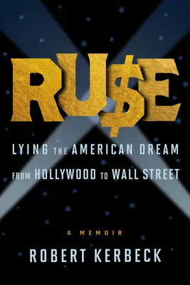 Ruse: Die Lüge des amerikanischen Traums von Hollywood bis zur Wall Street - Ruse: Lying the American Dream from Hollywood to Wall Street