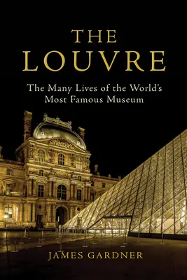 Der Louvre: Die vielen Leben des berühmtesten Museums der Welt - The Louvre: The Many Lives of the World's Most Famous Museum