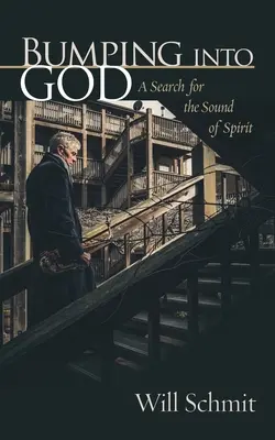 Bumping Into God: Eine Suche nach dem Klang des Geistes - Bumping Into God: A Search for the Sound of Spirit