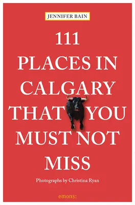 111 Orte in Calgary, die Sie nicht verpassen dürfen - 111 Places in Calgary That You Must Not Miss