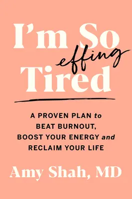 Ich bin so verdammt müde: Ein bewährter Plan, um Burnout zu besiegen, Ihre Energie zu steigern und Ihr Leben zurückzuerobern - I'm So Effing Tired: A Proven Plan to Beat Burnout, Boost Your Energy, and Reclaim Your Life