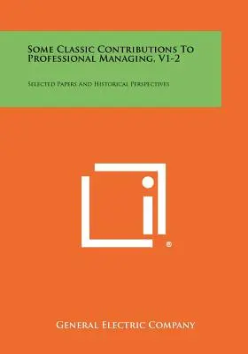 Einige klassische Beiträge zum professionellen Management, V1-2: Ausgewählte Papiere und historische Perspektiven - Some Classic Contributions To Professional Managing, V1-2: Selected Papers And Historical Perspectives