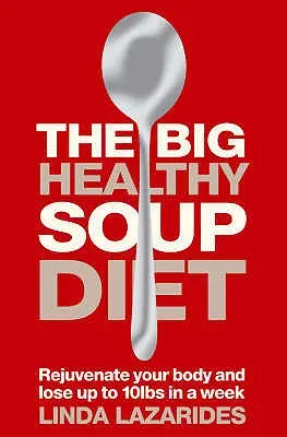 Die große gesunde Suppen-Diät: Ernähren Sie Ihren Körper und nehmen Sie bis zu 10 Pfund in einer Woche ab - The Big Healthy Soup Diet: Nourish Your Body and Lose Up to 10lbs in a Week