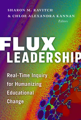 Flux Leadership: Real-Time Inquiry for Humanizing Educational Change