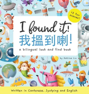 Ich habe es gefunden! - Geschrieben in Kantonesisch, Jyutping und Englisch: Ein zweisprachiges Buch zum Suchen und Finden - I Found It! - Written in Cantonese, Jyutping, and English: A look and find bilingual book