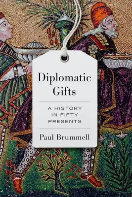 Diplomatische Geschenke: Eine Geschichte in fünfzig Geschenken - Diplomatic Gifts: A History in Fifty Presents