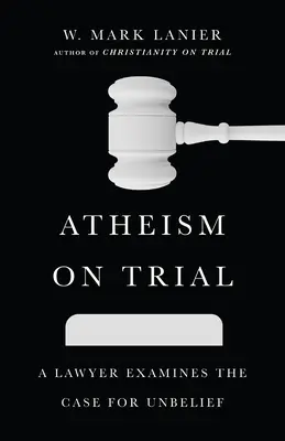 Atheismus vor Gericht: Ein Jurist untersucht die Argumente für den Unglauben - Atheism on Trial: A Lawyer Examines the Case for Unbelief