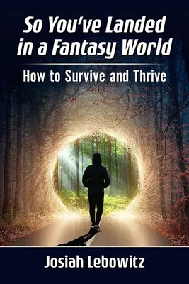 Sie sind also in einer Fantasiewelt gelandet: Wie Sie überleben und gedeihen - So You've Landed in a Fantasy World: How to Survive and Thrive