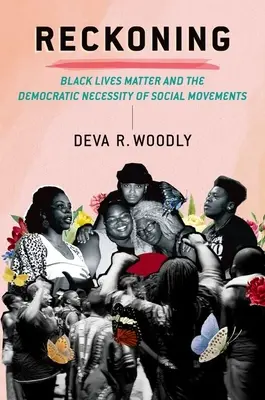 Die Abrechnung: Black Lives Matter und die demokratische Notwendigkeit von sozialen Bewegungen - Reckoning: Black Lives Matter and the Democratic Necessity of Social Movements