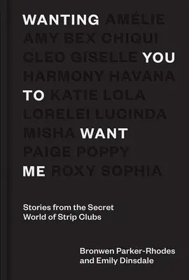 Ich will, dass du mich willst: Geschichten aus der geheimen Welt der Stripclubs - Wanting You to Want Me: Stories from Secret World of Strip Clubs
