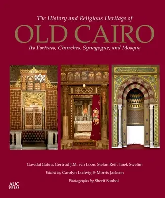 Die Geschichte und das religiöse Erbe des alten Kairo: seine Festung, Kirchen, Synagoge und Moschee - The History and Religious Heritage of Old Cairo: Its Fortress, Churches, Synagogue, and Mosque