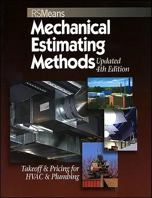 Means Mechanical Estimating Methods: Kalkulation und Preisgestaltung für HLK- und Sanitärinstallationen, 4. aktualisierte Auflage - Means Mechanical Estimating Methods: Takeoff & Pricing for HVAC & Plumbing, Updated 4th Edition