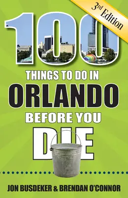 100 Dinge, die man in Orlando tun sollte, bevor man stirbt, 3. - 100 Things to Do in Orlando Before You Die, 3rd Edition