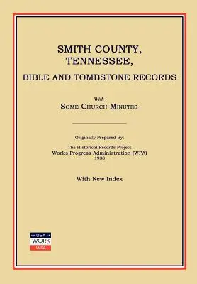 Smith County, Tennessee, Bibel- und Grabsteinaufzeichnungen, mit einigen Kirchenprotokollen (Works Progress Administration (Wpa)) - Smith County, Tennessee, Bible and Tombstone Records. with Some Church Minutes. (Works Progress Administration (Wpa))