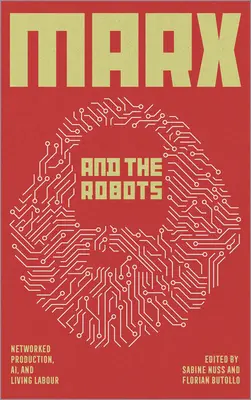 Marx und die Roboter: Vernetzte Produktion, KI und menschliche Arbeit - Marx and the Robots: Networked Production, Ai, and Human Labour