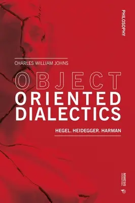 Objektorientierte Dialektik: Hegel, Heidegger, Harman - Object Oriented Dialectics: Hegel, Heidegger, Harman