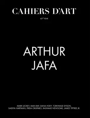 Cahiers d'Art: Arthur Jafa: 43. Jahrgang - Cahiers d'Art: Arthur Jafa: 43rd Year