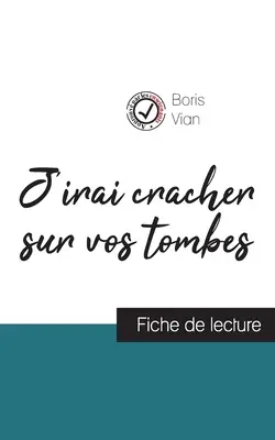 J'irai cracher sur vos tombes de Boris Vian (Vortragsbogen und vollständige Werkanalyse) - J'irai cracher sur vos tombes de Boris Vian (fiche de lecture et analyse complte de l'oeuvre)