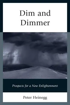 Dim and Dimmer: Aussichten für eine neue Aufklärung - Dim and Dimmer: Prospects for a New Enlightenment