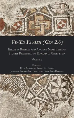 Ve-'Ed Ya'aleh (Gen 2: 6), Band 2: Essays in Biblical and Ancient Near Eastern Studies Präsentiert für Edward L. Greenstein - Ve-'Ed Ya'aleh (Gen 2: 6), volume 2: Essays in Biblical and Ancient Near Eastern Studies Presented to Edward L. Greenstein