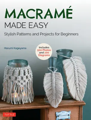 Makramee leicht gemacht: Stilvolle Muster und Projekte für Anfänger (über 550 Fotos und 200 Diagramme) - Macrame Made Easy: Stylish Patterns and Projects for Beginners (Over 550 Photos and 200 Diagrams)