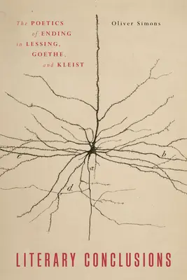 Literarische Schlussfolgerungen: Die Poetik des Endes bei Lessing, Goethe und Kleist - Literary Conclusions: The Poetics of Ending in Lessing, Goethe, and Kleist