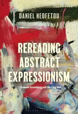 Abstrakter Expressionismus, Clement Greenberg und der Kalte Krieg - neu gelesen - Rereading Abstract Expressionism, Clement Greenberg and the Cold War