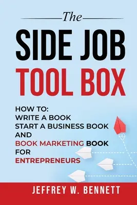 Die Toolbox für Nebenjobs - Wie man: Ein Buch schreiben, ein Unternehmen gründen Buch und Buchmarketing Buch für Unternehmer - The Side Job Toolbox - How to: Write a Book, Start a Business Book and Book Marketing Book for Entrepreneurs