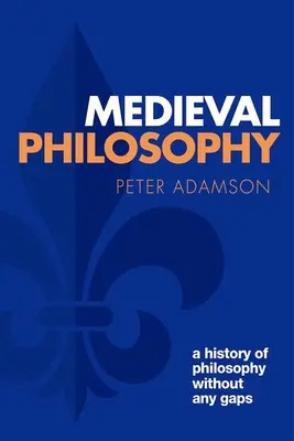 Mittelalterliche Philosophie: Eine lückenlose Geschichte der Philosophie, Band 4 - Medieval Philosophy: A History of Philosophy Without Any Gaps, Volume 4