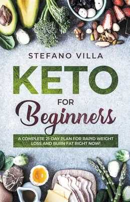 Keto für Einsteiger: Ein kompletter 21-Tage-Plan für schnellen Gewichtsverlust und Fettverbrennung - jetzt! - Keto for Beginners: A Complete 21-Day Plan for Rapid Weight Loss and Burn Fat Right Now!