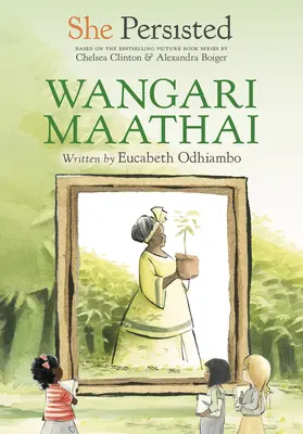 Sie hat durchgehalten: Wangari Maathai - She Persisted: Wangari Maathai