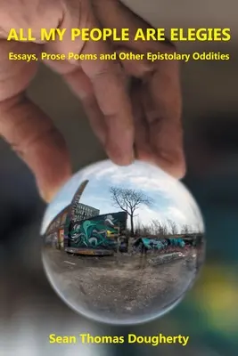 Alle meine Leute sind Elegien: Essays, Prosagedichte und andere brieftechnische Kuriositäten - All My People Are Elegies: Essays, Prose Poems and Other Epistolary Oddities