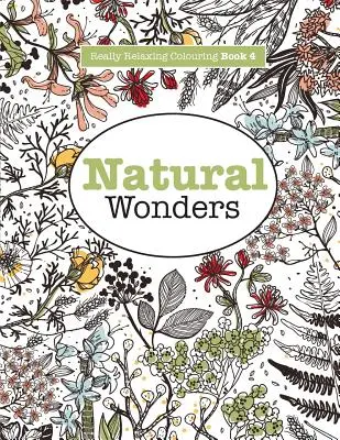 Really RELAXING Malbuch 4: Naturwunder - Eine farbenfrohe Reise durch die natürliche Welt - Really RELAXING Colouring Book 4: Natural Wonders - A Colourful Journey Through the Natural World