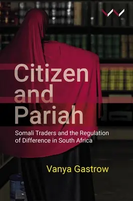 Bürger und Pariah: Somalische Händler und die Regulierung von Unterschieden in Südafrika - Citizen and Pariah: Somali Traders and the Regulation of Difference in South Africa