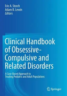 Klinisches Handbuch der Zwangsneurosen und verwandter Störungen: Ein fallbasierter Ansatz für die Behandlung pädiatrischer und erwachsener Bevölkerungsgruppen - Clinical Handbook of Obsessive-Compulsive and Related Disorders: A Case-Based Approach to Treating Pediatric and Adult Populations