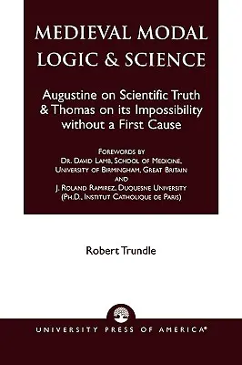 Mittelalterliche Modallogik und Wissenschaft: Augustinus über wissenschaftliche Wahrheit und Thomas über ihre Unmöglichkeit ohne eine erste Ursache - Medieval Modal Logic & Science: Augustine on Scientific Truth and Thomas on its Impossibility Without a First Cause