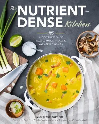 Die nährstoffreiche Küche: 125 Autoimmun-Paleo-Rezepte für tiefe Heilung und vibrierende Gesundheit - The Nutrient-Dense Kitchen: 125 Autoimmune Paleo Recipes for Deep Healing and Vibrant Health