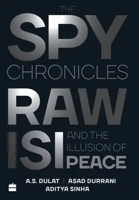 Die Spionage-Chroniken: RAW, ISI und die Illusion des Friedens - The Spy Chronicles: RAW, ISI and the Illusion of Peace