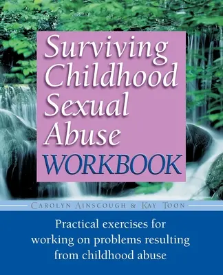 Arbeitsbuch zum Überleben von sexuellem Missbrauch in der Kindheit: Praktische Übungen zur Bearbeitung von Problemen, die aus dem Missbrauch in der Kindheit resultieren - Surviving Childhood Sexual Abuse Workbook: Practical Exercises for Working on Problems Resulting from Childhood Abuse