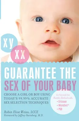 Garantieren Sie das Geschlecht Ihres Babys: Wählen Sie ein Mädchen oder einen Jungen mit Hilfe der heutigen 99,99% genauen Geschlechtsauswahltechniken - Guarantee the Sex of Your Baby: Choose a Girl or Boy Using Today's 99.99% Accurate Sex Selection Techniques